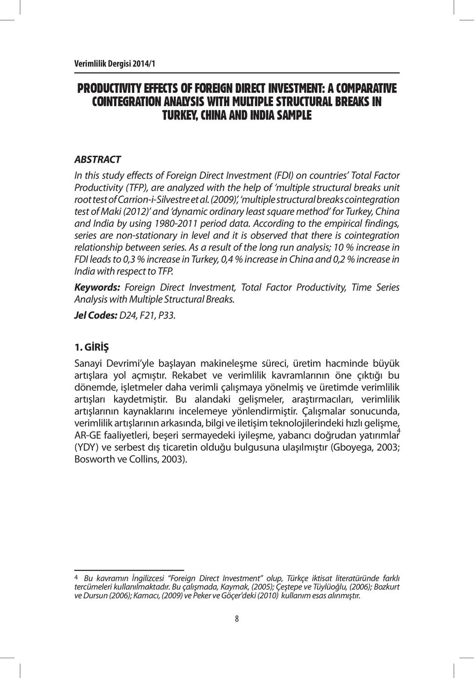 (2009), multiple structural breaks cointegration test of Maki (2012) and dynamic ordinary least square method for Turkey, China and India by using 1980-2011 period data.