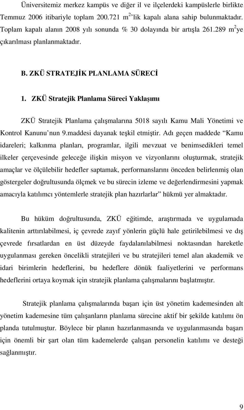 ZKÜ Stratejik Planlama Süreci Yaklaşımı ZKÜ Stratejik Planlama çalışmalarına 5018 sayılı Kamu Mali Yönetimi ve Kontrol Kanunu nun 9.maddesi dayanak teşkil etmiştir.