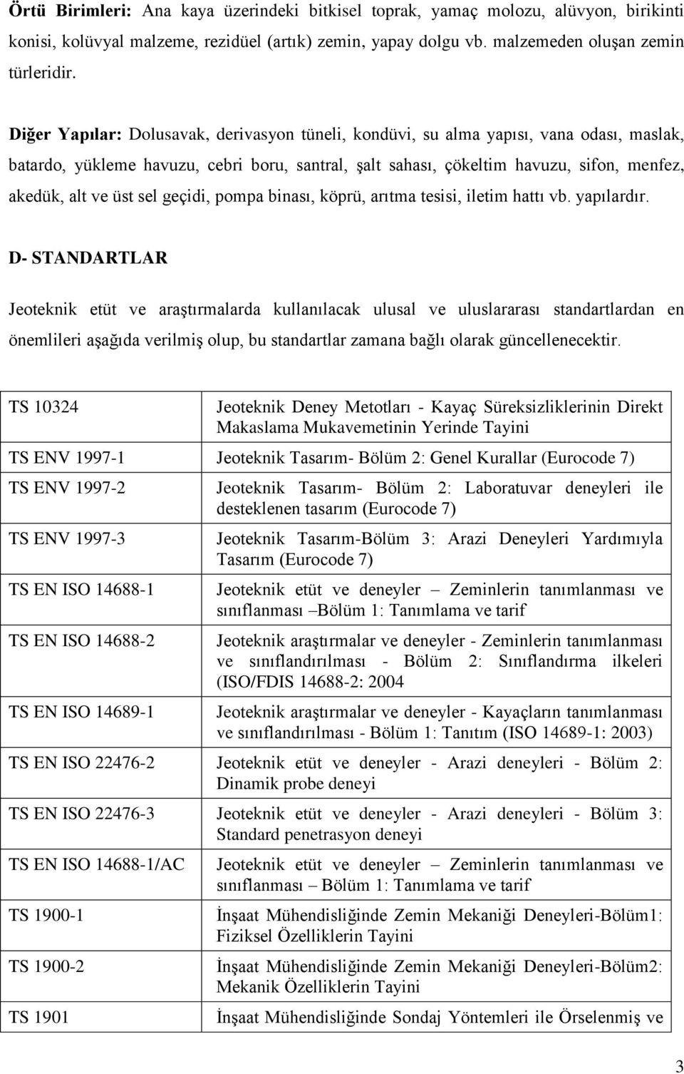 sel geçidi, pompa binası, köprü, arıtma tesisi, iletim hattı vb. yapılardır.