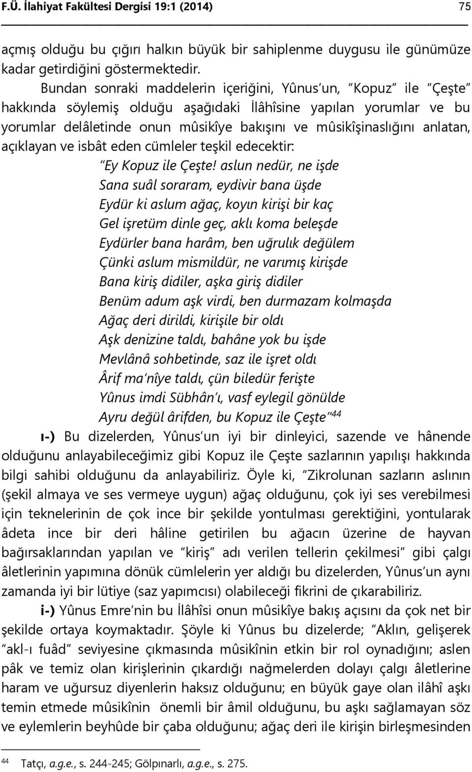 anlatan, açıklayan ve isbât eden cümleler teşkil edecektir: Ey Kopuz ile Çeşte!