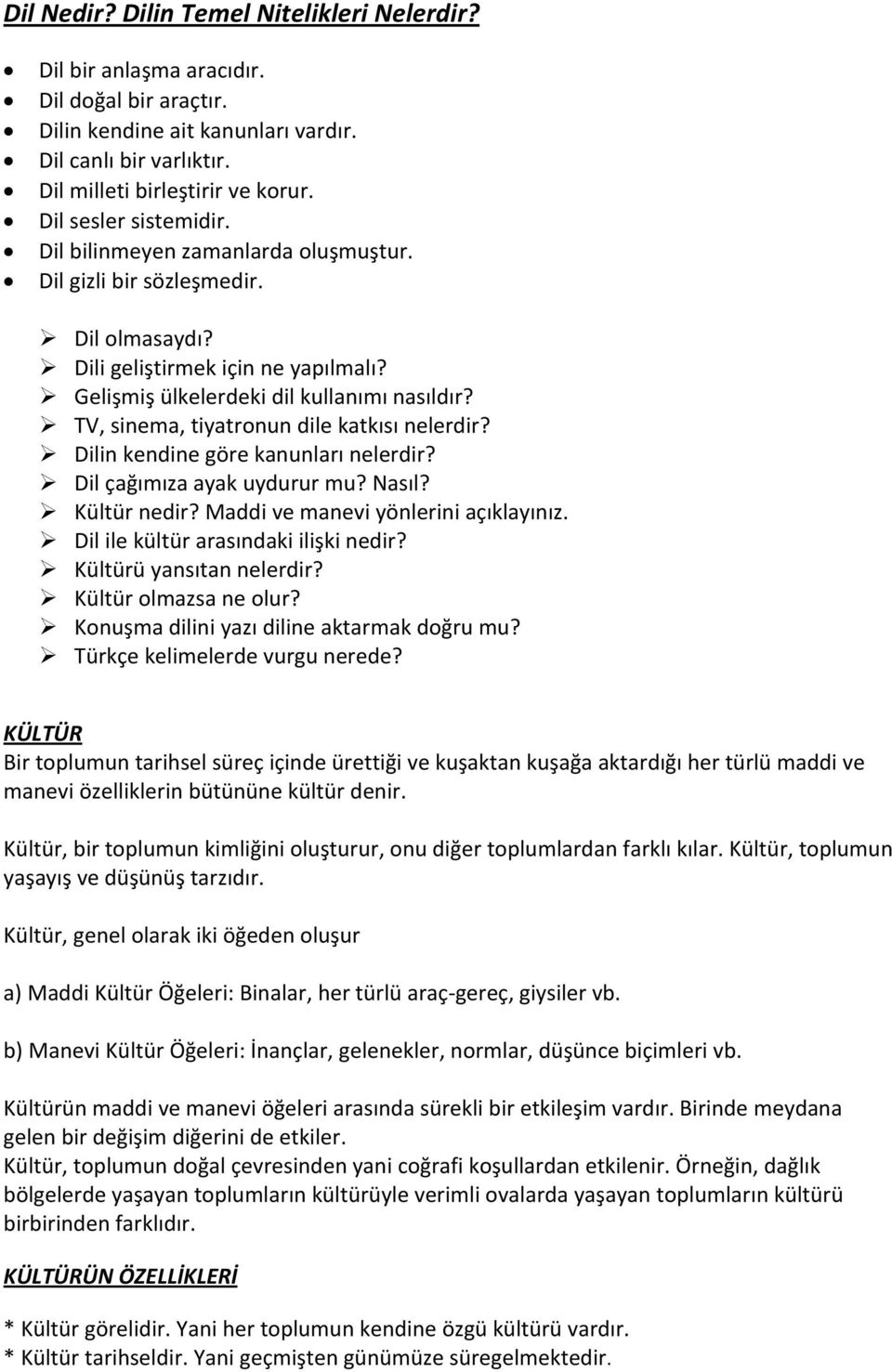 TV, sinema, tiyatronun dile katkısı nelerdir? Dilin kendine göre kanunları nelerdir? Dil çağımıza ayak uydurur mu? Nasıl? Kültür nedir? Maddi ve manevi yönlerini açıklayınız.