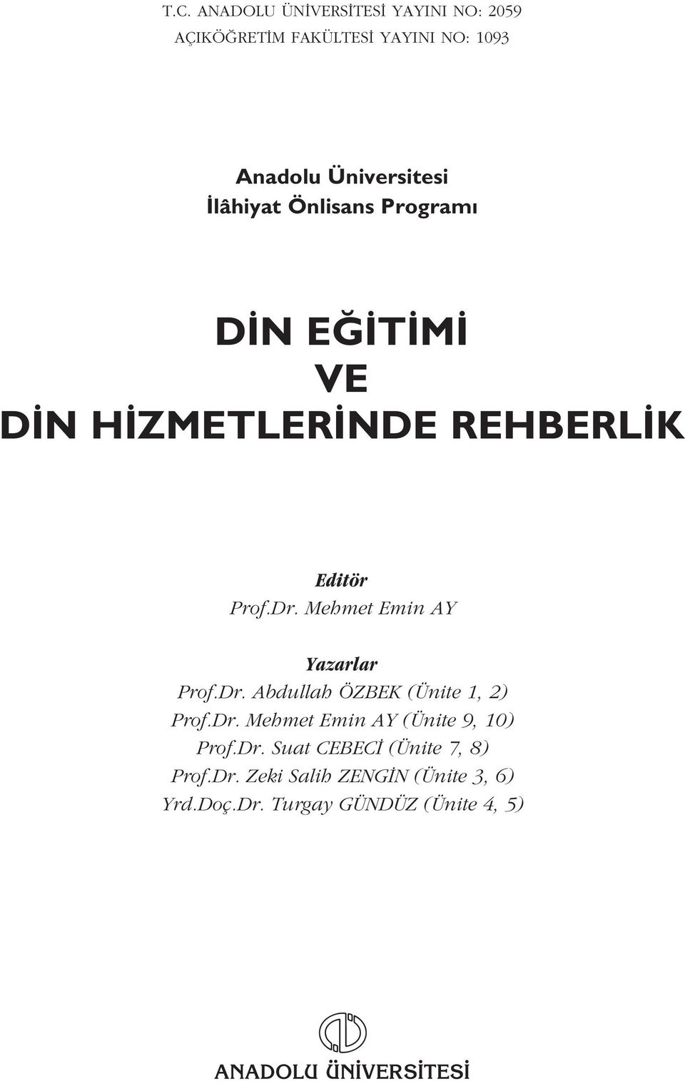 Mehmet Emin AY Yazarlar Prof.Dr. Abdullah ÖZBEK (Ünite 1, 2) Prof.Dr. Mehmet Emin AY (Ünite 9, 10) Prof.