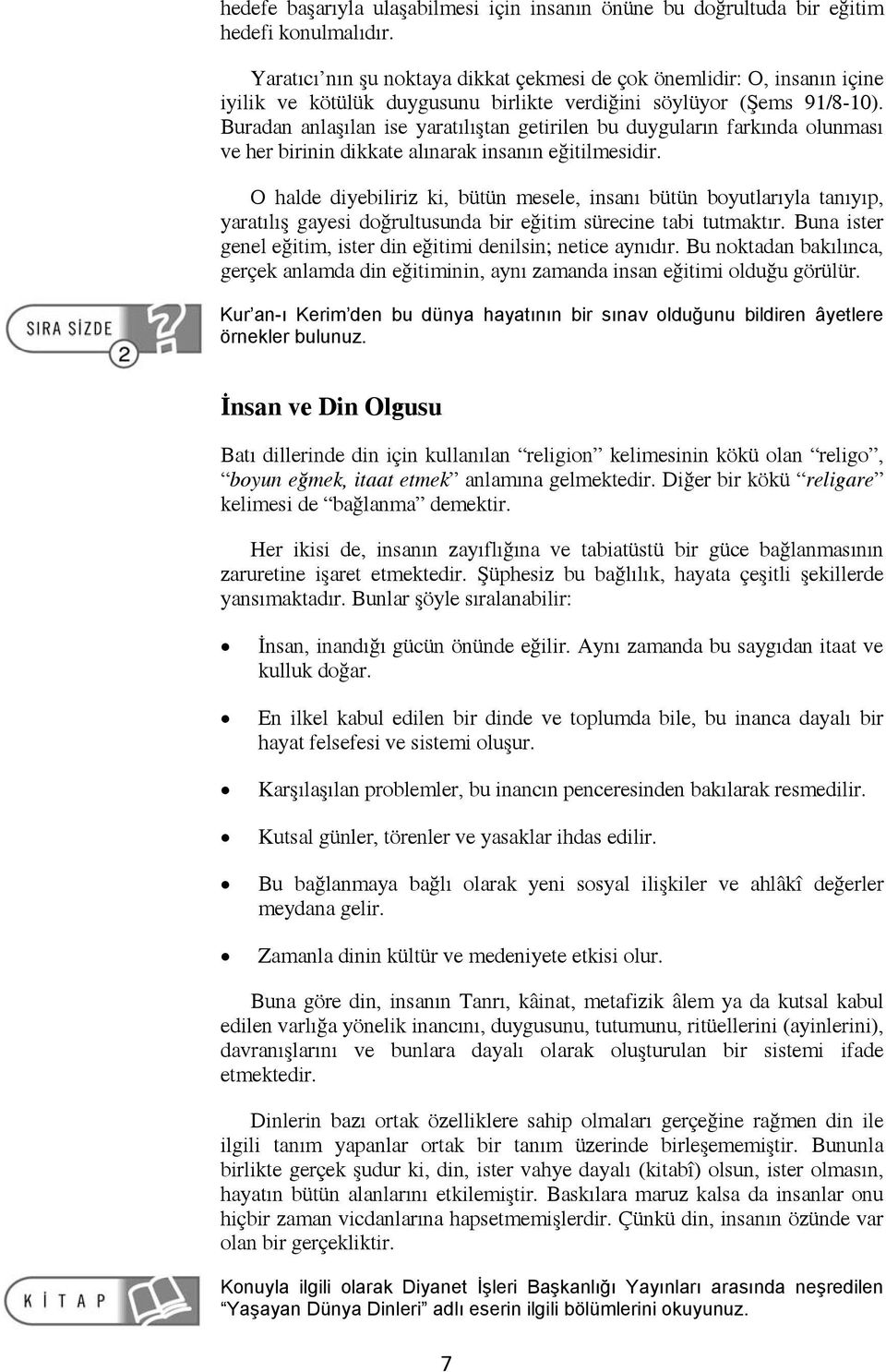 Buradan anlaşılan ise yaratılıştan getirilen bu duyguların farkında olunması ve her birinin dikkate alınarak insanın eğitilmesidir.