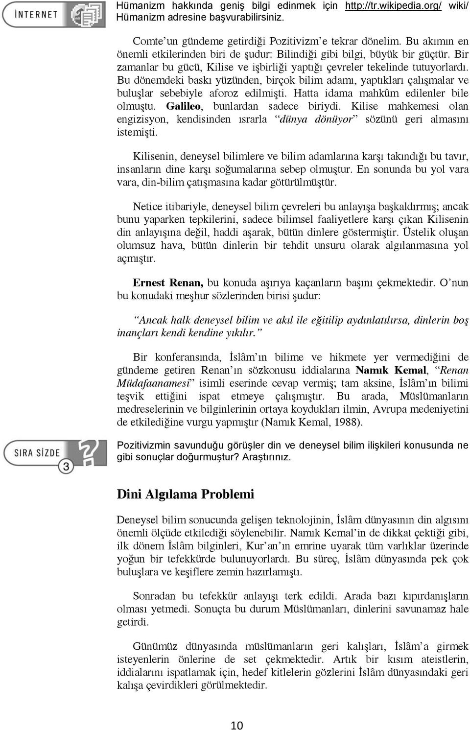 Bu dönemdeki baskı yüzünden, birçok bilim adamı, yaptıkları çalışmalar ve buluşlar sebebiyle aforoz edilmişti. Hatta idama mahkûm edilenler bile olmuştu. Galileo, bunlardan sadece biriydi.