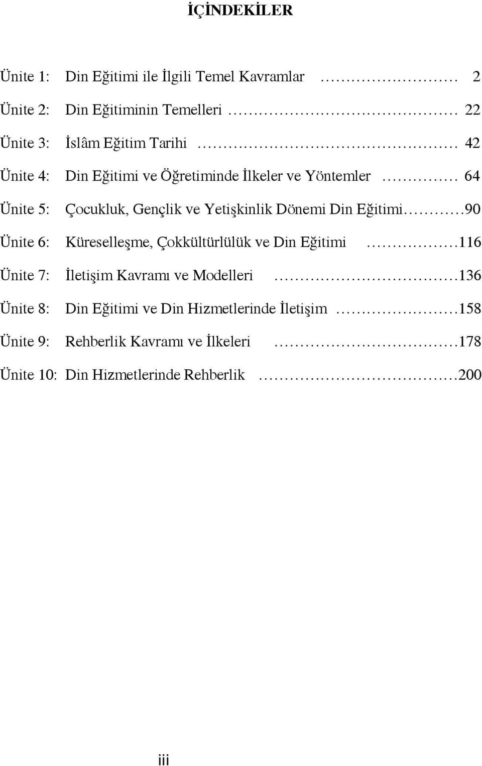 Eğitimi 90 Ünite 6: Küreselleşme, Çokkültürlülük ve Din Eğitimi 116 Ünite 7: İletişim Kavramı ve Modelleri 136 Ünite 8: Din