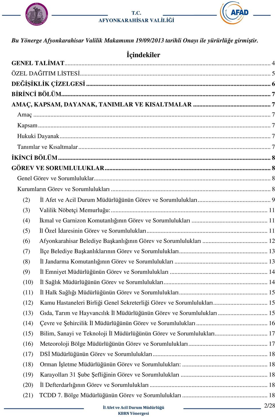 .. 8 Genel Görev ve Sorumluluklar... 8 Kurumların Görev ve Sorumlulukları... 8 (2) nün Görev ve Sorumlulukları... 9 (3) Valilik Nöbetçi Memurluğu:.