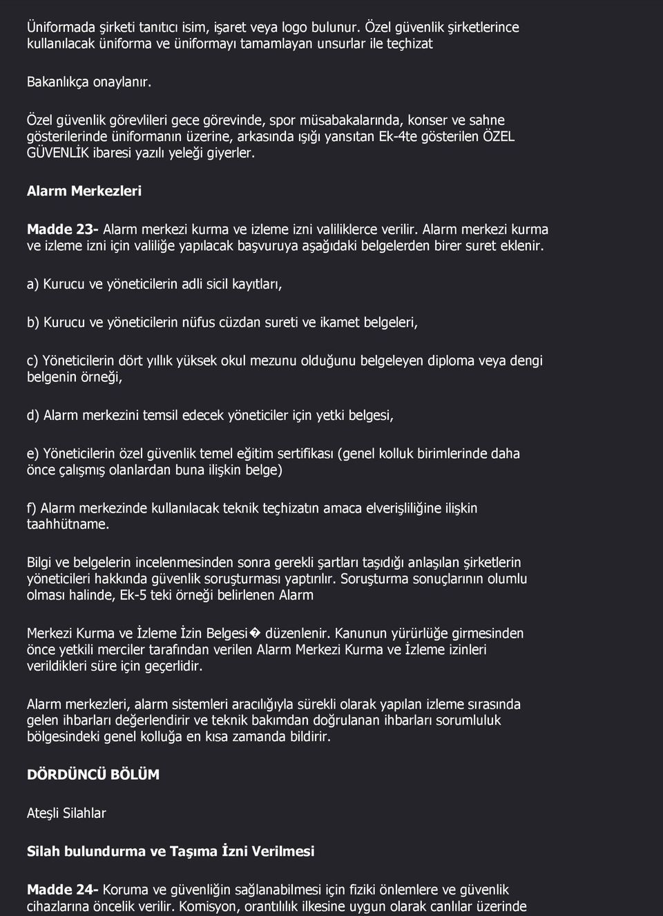 giyerler. Alarm Merkezleri Madde 23- Alarm merkezi kurma ve izleme izni valiliklerce verilir.