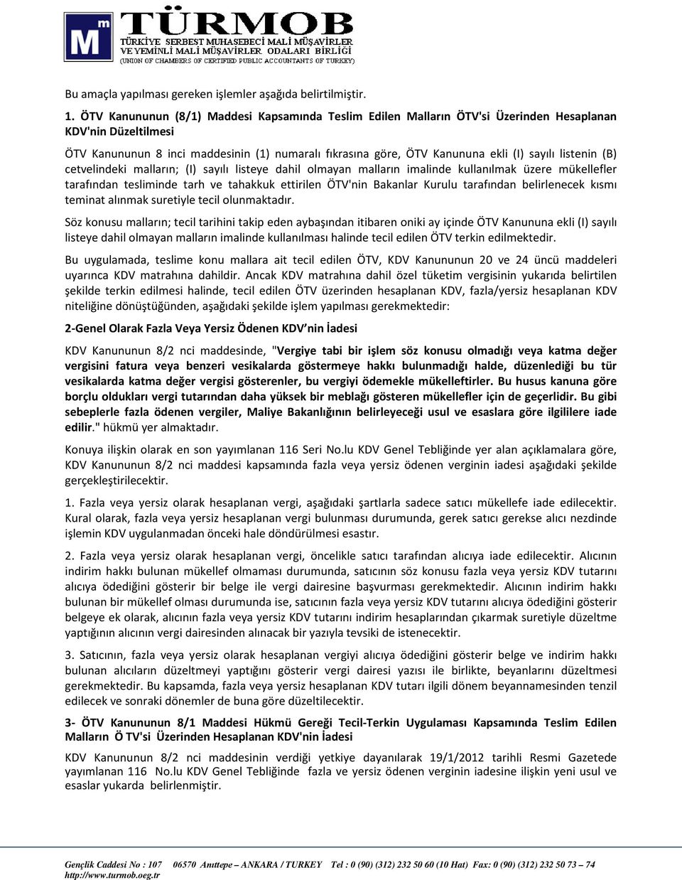 sayılı listenin (B) cetvelindeki malların; (I) sayılı listeye dahil olmayan malların imalinde kullanılmak üzere mükellefler tarafından tesliminde tarh ve tahakkuk ettirilen ÖTV'nin Bakanlar Kurulu