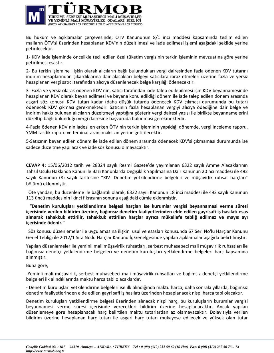 2- Bu terkin işlemine ilişkin olarak alıcıların bağlı bulundukları vergi dairesinden fazla ödenen KDV tutarını indirim hesaplarından çıkardıklarına dair alacakları belgeyi satıcılara ibraz etmeleri