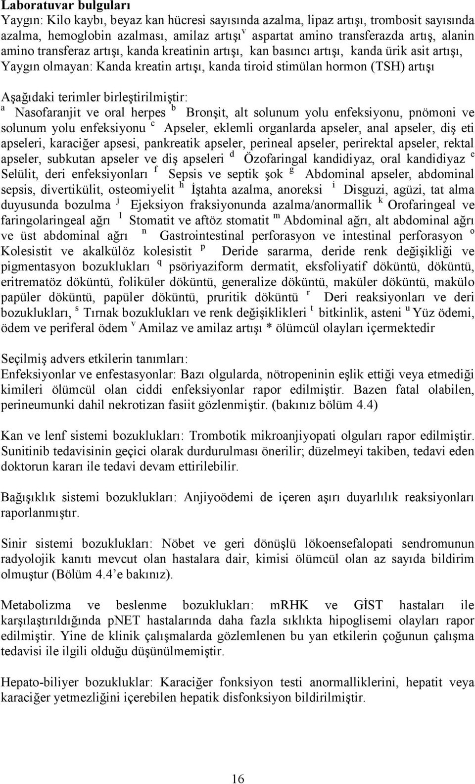 birleştirilmiştir: a Nasofaranjit ve oral herpes b Bronşit, alt solunum yolu enfeksiyonu, pnömoni ve solunum yolu enfeksiyonu c Apseler, eklemli organlarda apseler, anal apseler, diş eti apseleri,