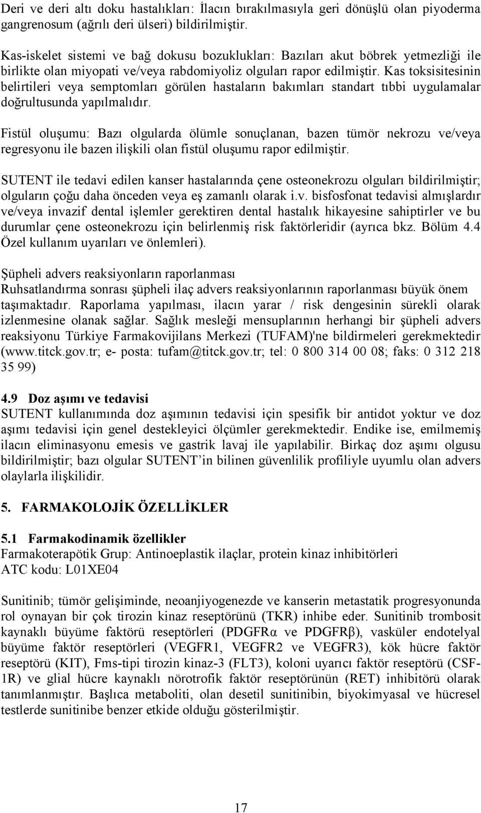 Kas toksisitesinin belirtileri veya semptomları görülen hastaların bakımları standart tıbbi uygulamalar doğrultusunda yapılmalıdır.