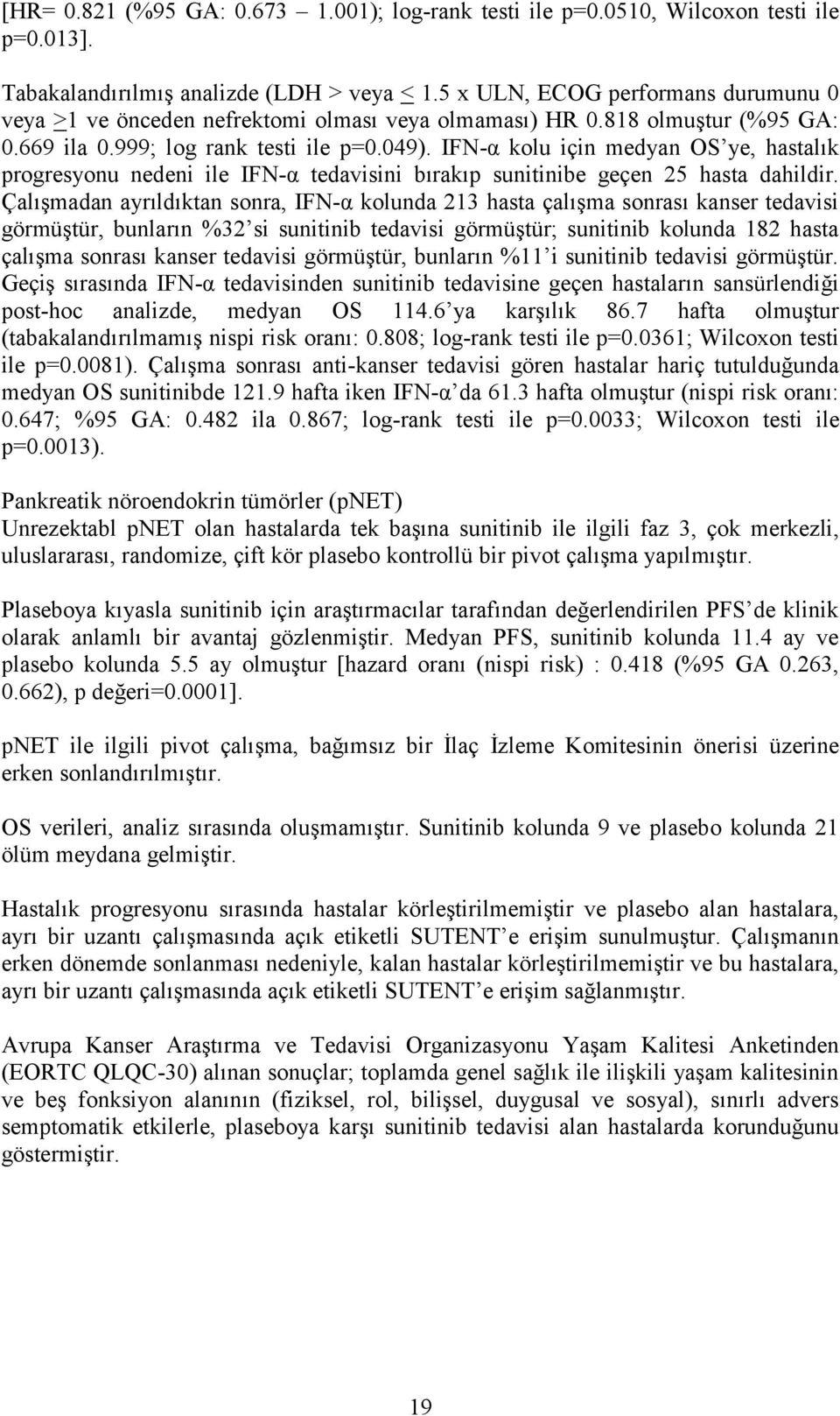 IFN-α kolu için medyan OS ye, hastalık progresyonu nedeni ile IFN-α tedavisini bırakıp sunitinibe geçen 25 hasta dahildir.