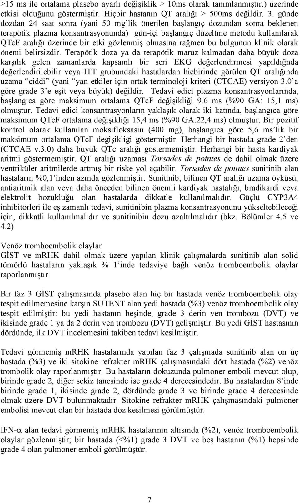 gözlenmiş olmasına rağmen bu bulgunun klinik olarak önemi belirsizdir.