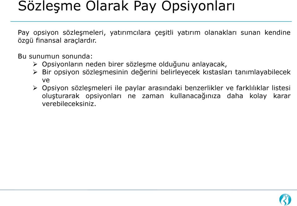 Bu sunumun sonunda: Opsiyonların neden birer sözleşme olduğunu anlayacak, Bir opsiyon sözleşmesinin değerini