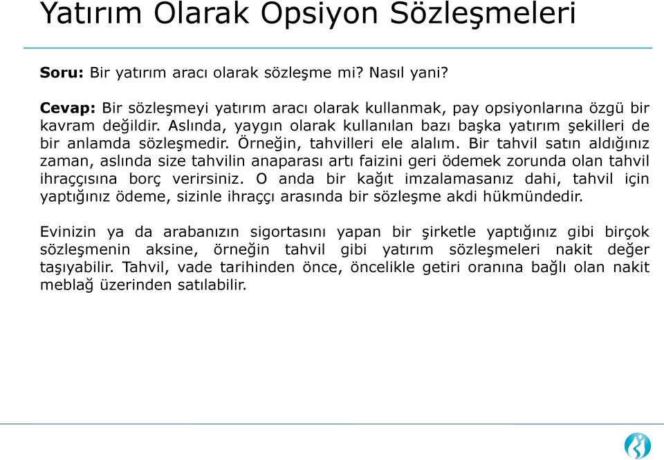 Bir tahvil satın aldığınız zaman, aslında size tahvilin anaparası artı faizini geri ödemek zorunda olan tahvil ihraççısına borç verirsiniz.