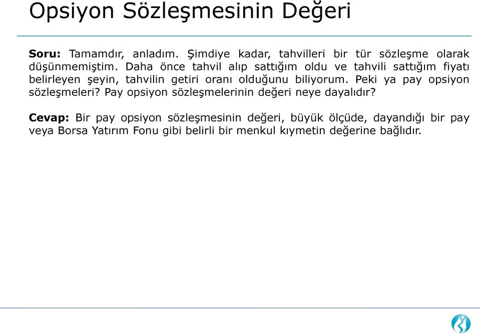 biliyorum. Peki ya pay opsiyon sözleşmeleri? Pay opsiyon sözleşmelerinin değeri neye dayalıdır?