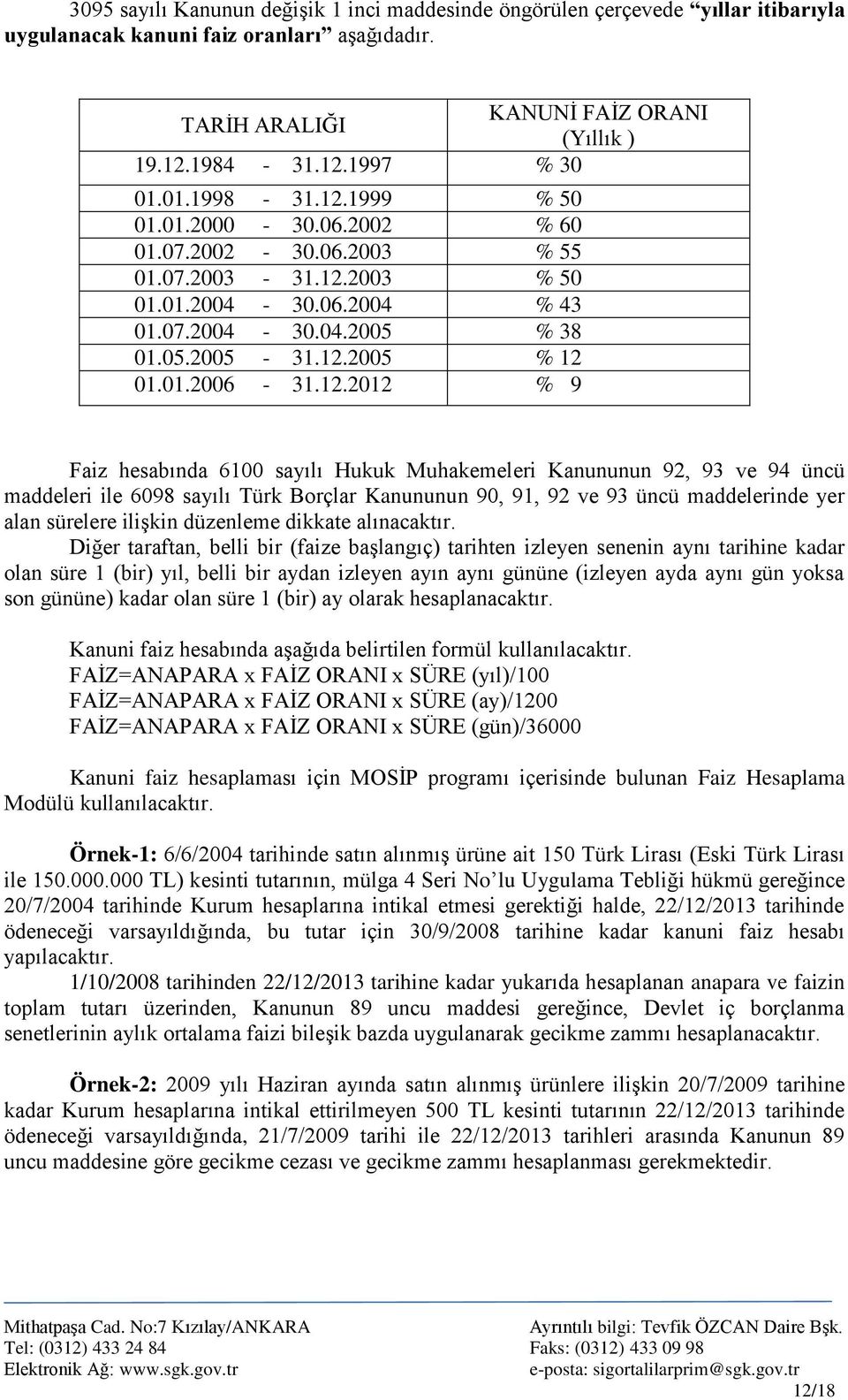 12.2012 % 9 Faiz hesabında 6100 sayılı Hukuk Muhakemeleri Kanununun 92, 93 ve 94 üncü maddeleri ile 6098 sayılı Türk Borçlar Kanununun 90, 91, 92 ve 93 üncü maddelerinde yer alan sürelere iliģkin