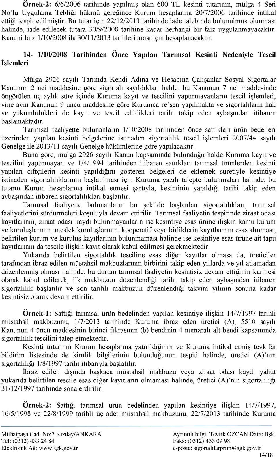 Kanuni faiz 1/10/2008 ila 30/11/2013 tarihleri arası için hesaplanacaktır.