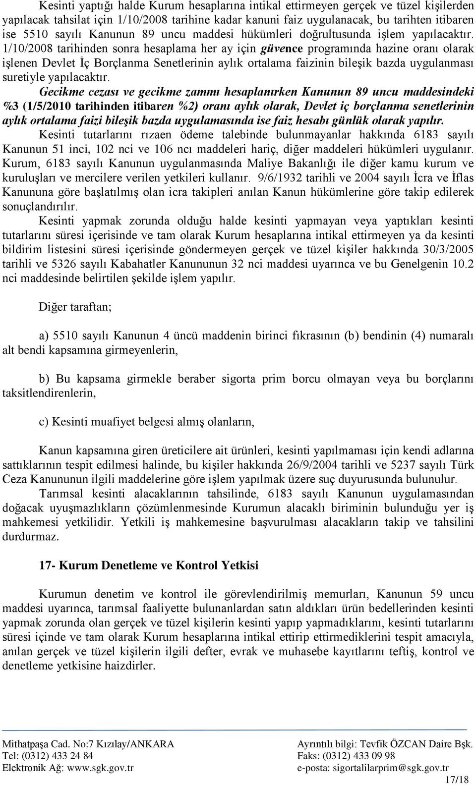 1/10/2008 tarihinden sonra hesaplama her ay için güvence programında hazine oranı olarak iģlenen Devlet Ġç Borçlanma Senetlerinin aylık ortalama faizinin bileģik bazda uygulanması suretiyle