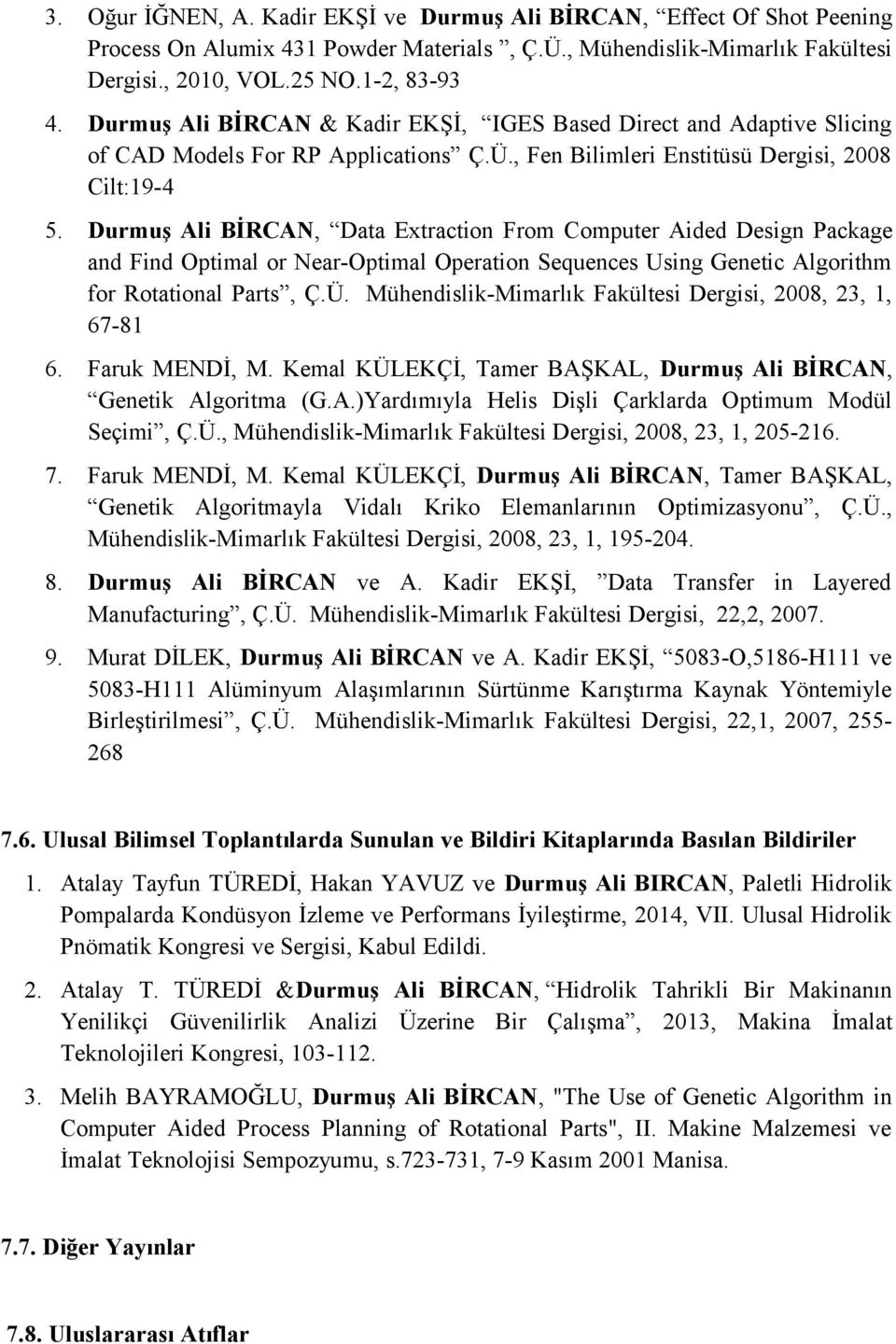 Durmuş Ali BİRCAN, Data Extraction From Computer Aided Design Package and Find Optimal or Near-Optimal Operation Sequences Using Genetic Algorithm for Rotational Parts, Ç.Ü.