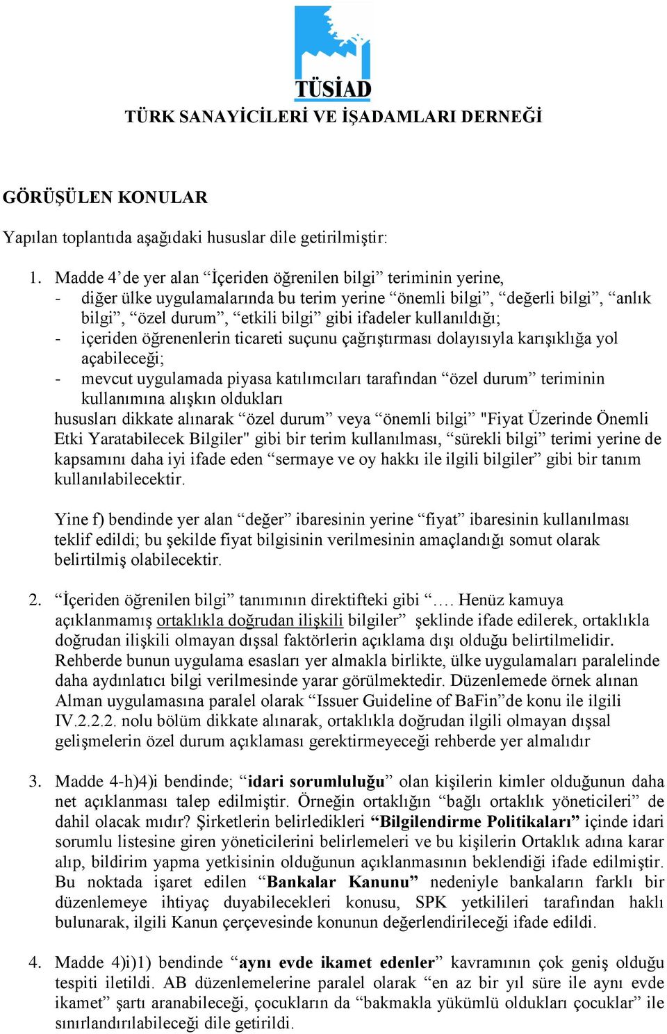 kullanıldığı; - içeriden öğrenenlerin ticareti suçunu çağrıştırması dolayısıyla karışıklığa yol açabileceği; - mevcut uygulamada piyasa katılımcıları tarafından özel durum teriminin kullanımına