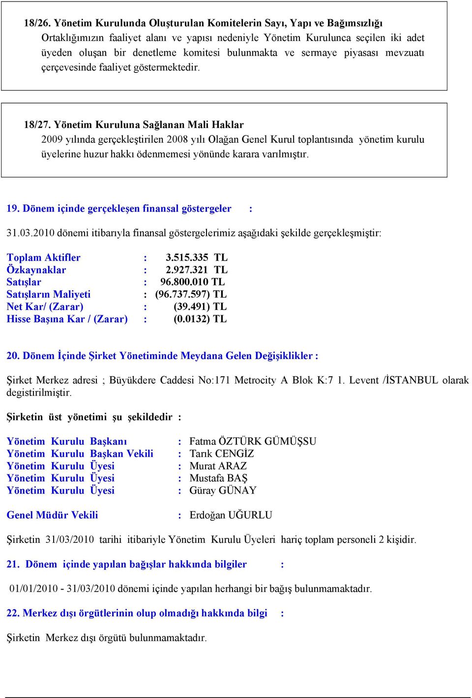 bulunmakta ve sermaye piyasası mevzuatı çerçevesinde faaliyet göstermektedir. 18/27.