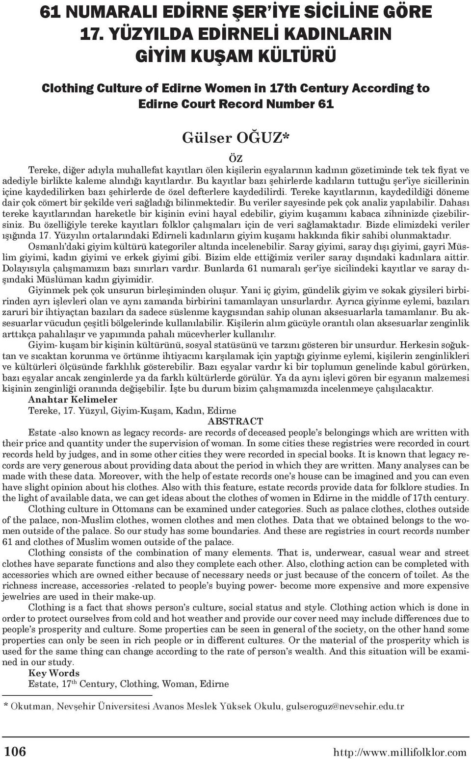 ölen kişilerin eşyalarının kadının gözetiminde tek tek fiyat ve adediyle birlikte kaleme alındığı kayıtlardır.