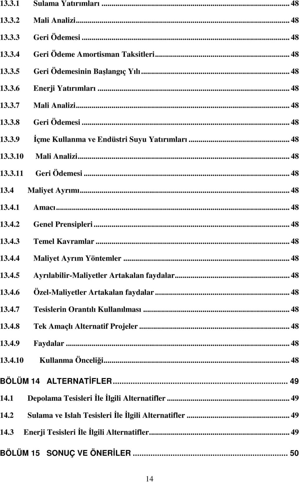 .. 48 13.4.2 Genel Prensipleri... 48 13.4.3 Temel Kavramlar... 48 13.4.4 Maliyet Ayrım Yöntemler... 48 13.4.5 Ayrılabilir-Maliyetler Artakalan faydalar... 48 13.4.6 Özel-Maliyetler Artakalan faydalar.