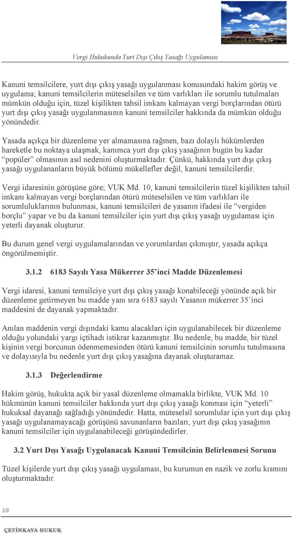 Yasada açıkça bir düzenleme yer almamasına rağmen, bazı dolaylı hükümlerden hareketle bu noktaya ulaşmak, kanımca yurt dışı çıkış yasağının bugün bu kadar popüler olmasının asıl nedenini