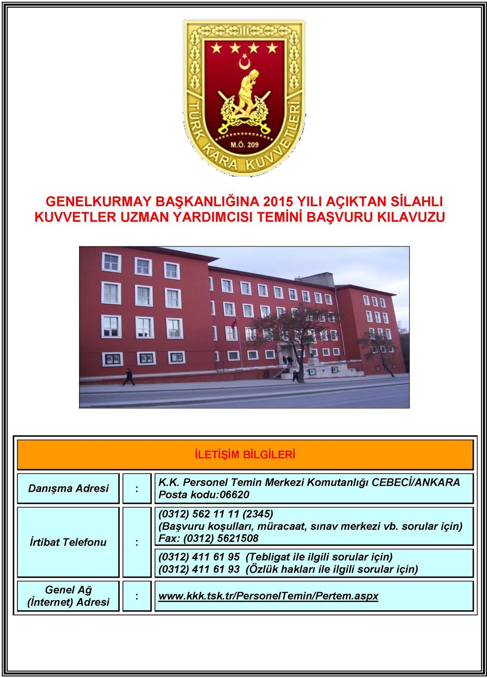 K. Personel Temin Merkezi Komutanlığı CEBECİ/ANKARA Posta kodu:06620 (0312) 562 11 11 (2345) (Başvuru koşulları, müracaat, sınav