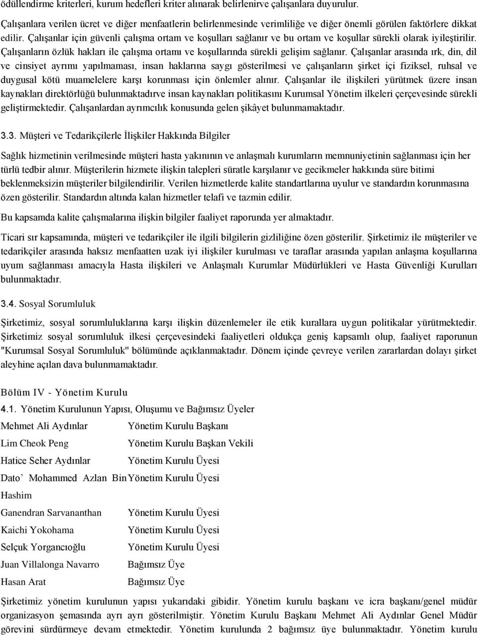 Çalışanlar için güvenli çalışma ortam ve koşulları sağlanır ve bu ortam ve koşullar sürekli olarak iyileştirilir.