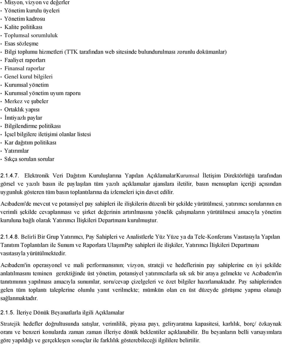 bilgilere iletişimi olanlar listesi Kar dağıtım politikası Yatırımlar Sıkça sorulan sorular 2.1.4.7.