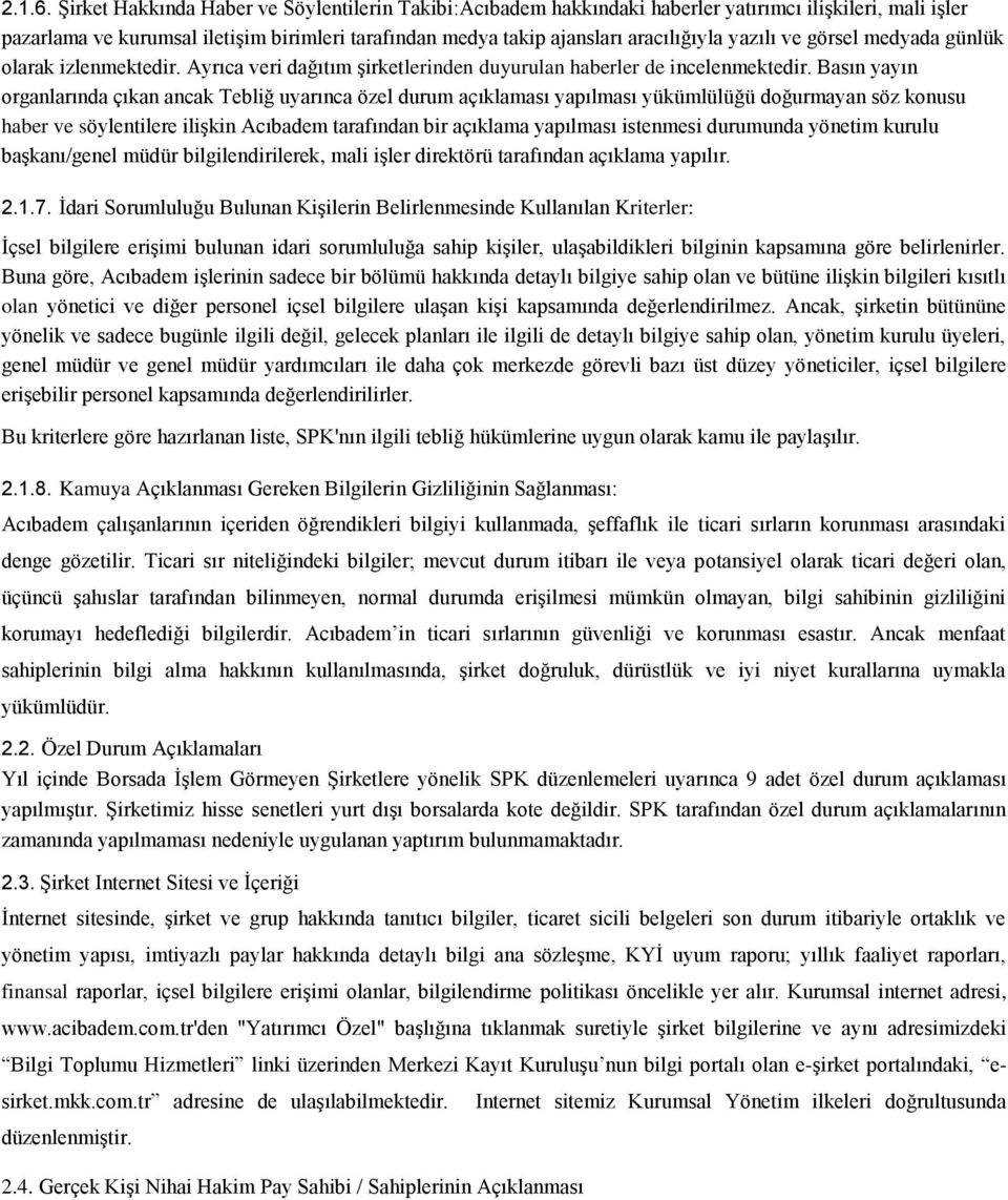 yazılı ve görsel medyada günlük olarak izlenmektedir. Ayrıca veri dağıtım şirketlerinden duyurulan haberler de incelenmektedir.