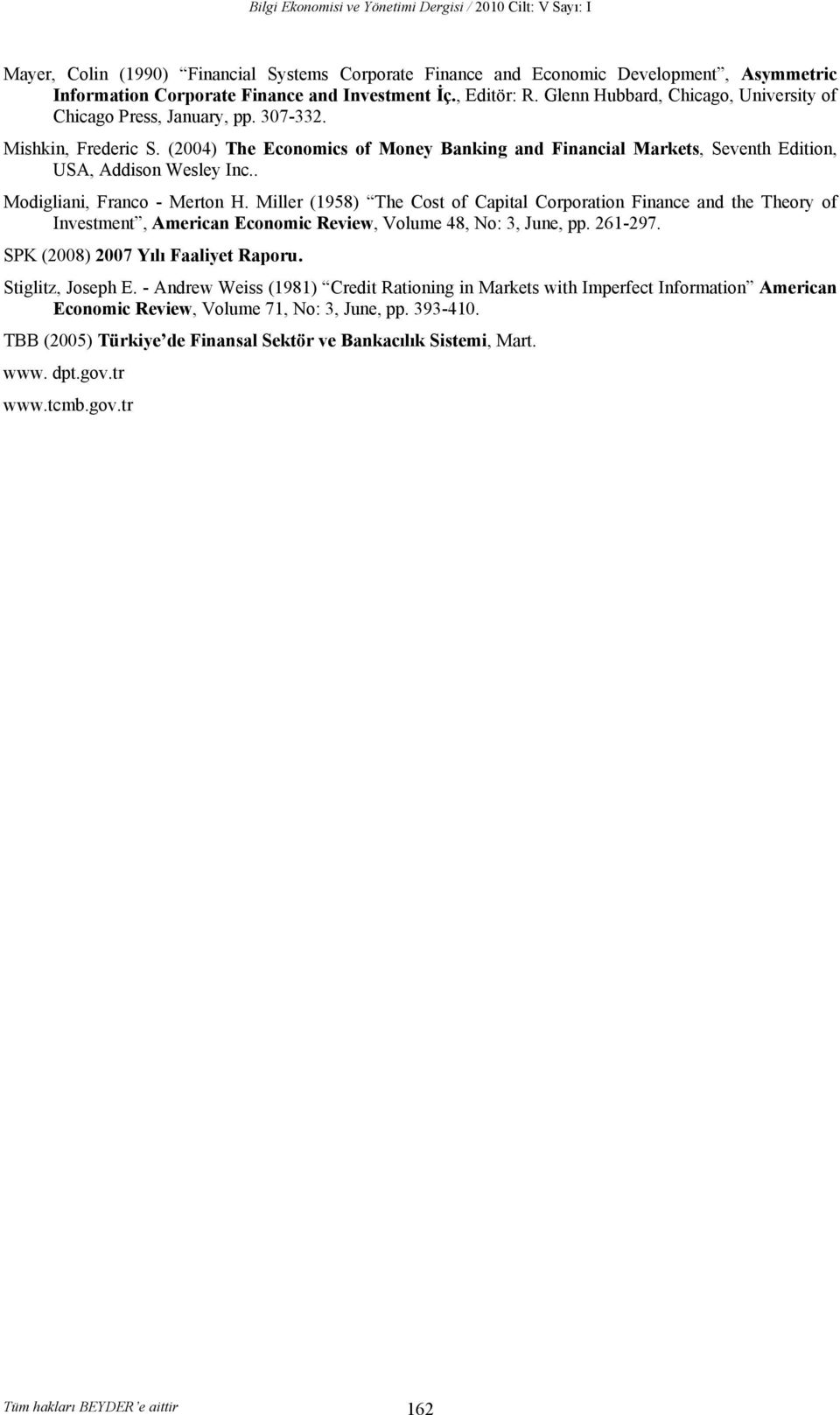 (2004) The Economics of Money Banking and Financial Markets, Seventh Edition, USA, Addison Wesley Inc.. Modigliani, Franco - Merton H.