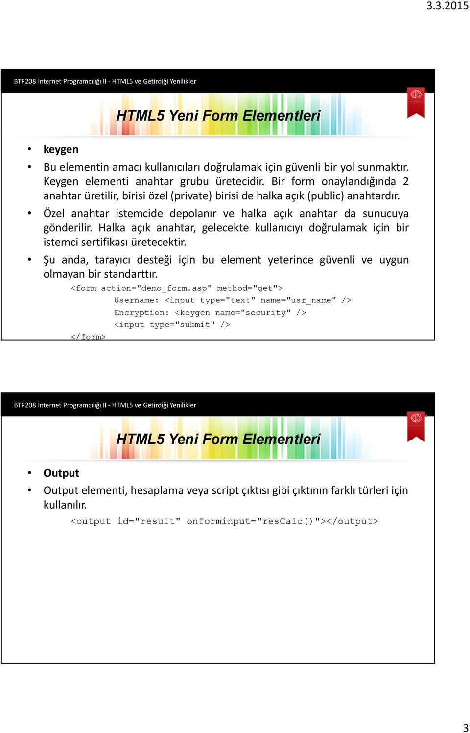 Halka açık anahtar, gelecekte kullanıcıyı doğrulamak için bir istemci sertifikası üretecektir. Şu anda, tarayıcı desteği için bu element yeterince güvenli ve uygun olmayan bir standarttır.