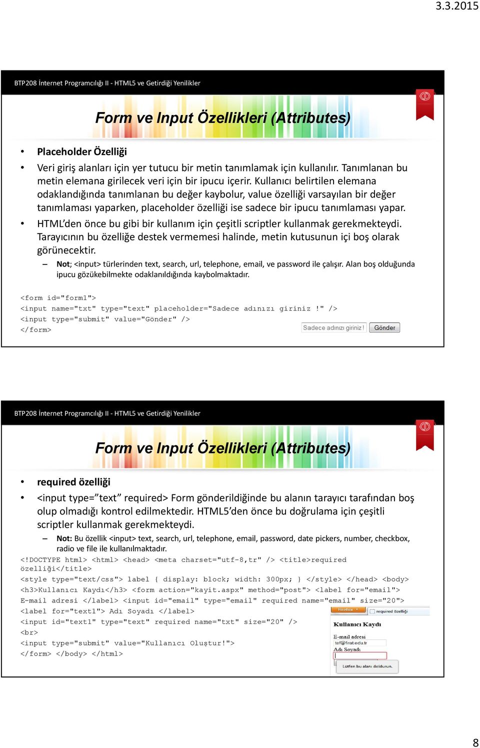 HTML denönce bu gibi bir kullanım için çeşitli scriptlerkullanmak gerekmekteydi. Tarayıcının bu özelliğe destek vermemesi halinde, metin kutusunun içi boş olarak görünecektir.