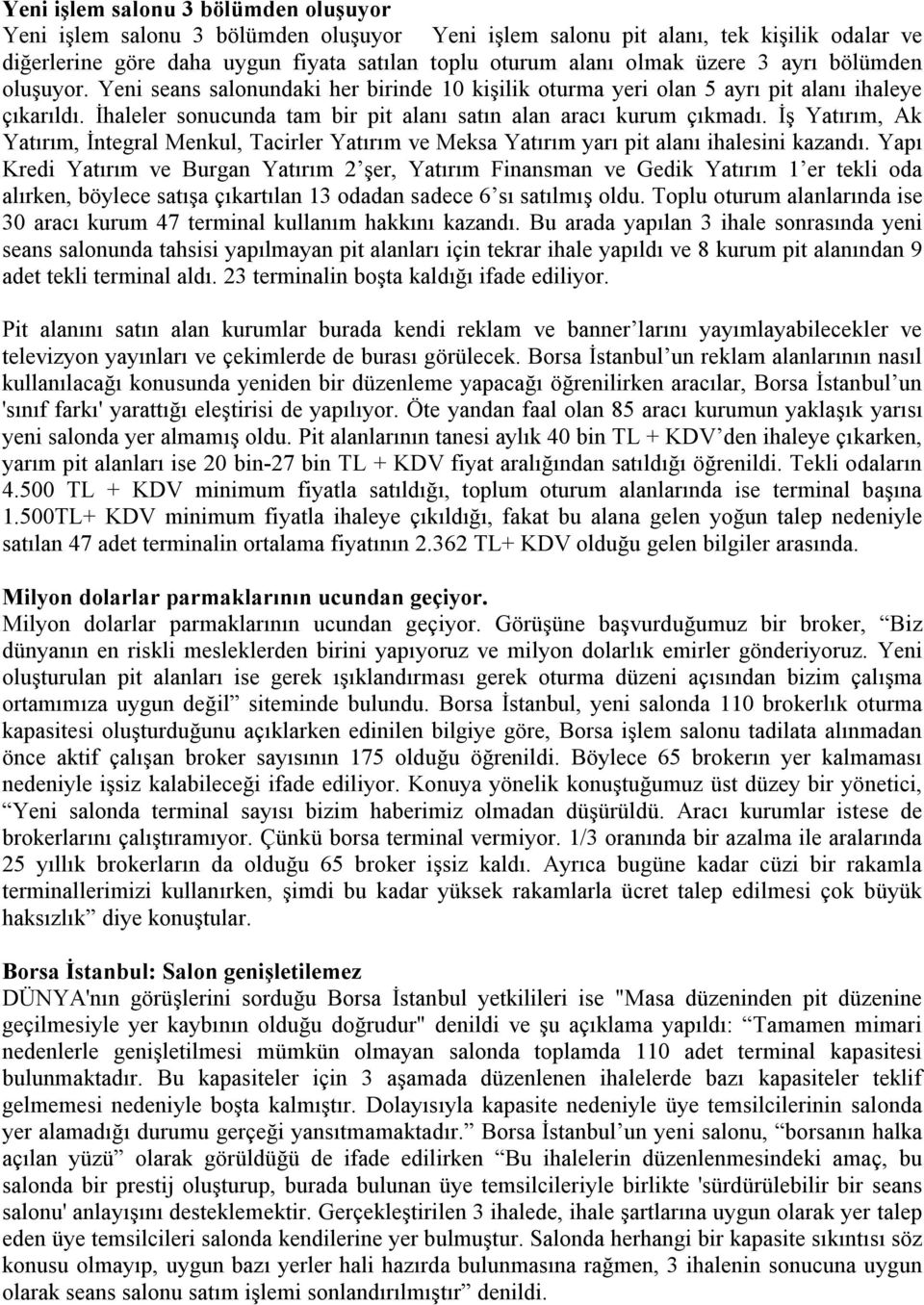 İş Yatırım, Ak Yatırım, İntegral Menkul, Tacirler Yatırım ve Meksa Yatırım yarı pit alanı ihalesini kazandı.