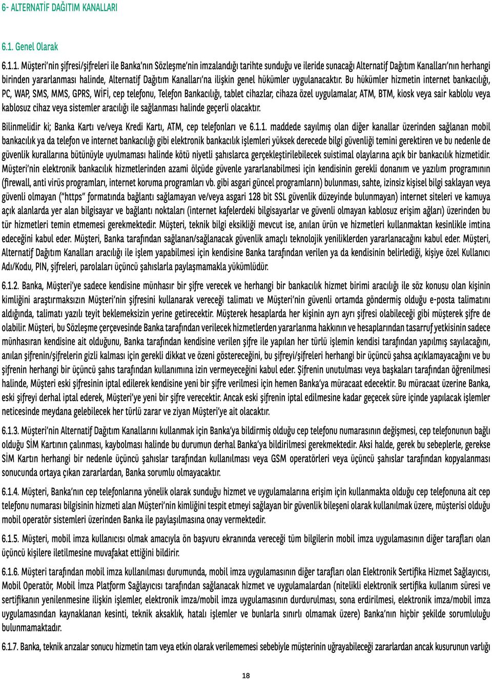 1. Müşteri nin şifresi/şifreleri ile Banka nın Sözleşme nin imzalandığı tarihte sunduğu ve ileride sunacağı Alternatif Dağıtım Kanalları nın herhangi birinden yararlanması halinde, Alternatif Dağıtım