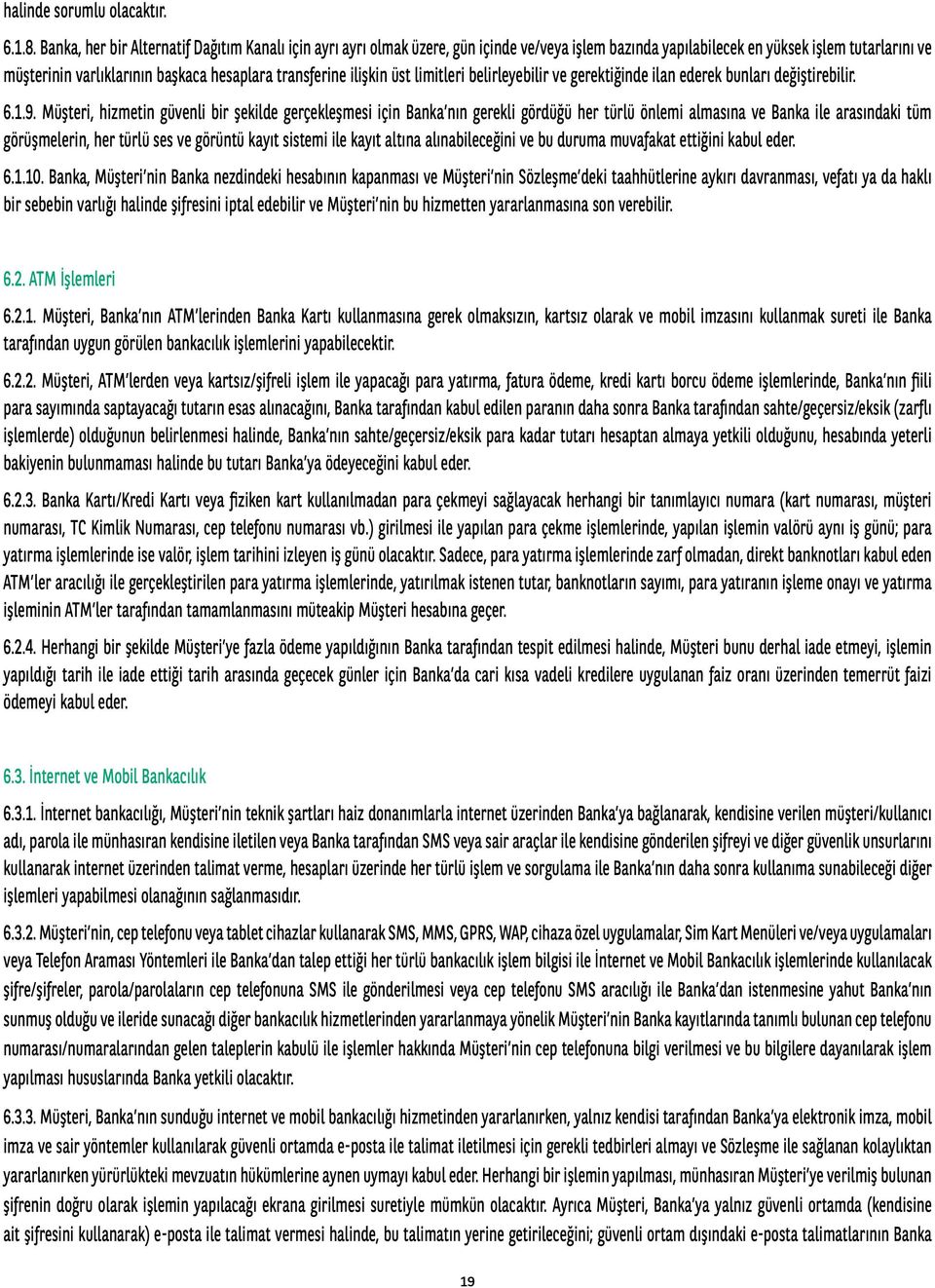 transferine ilişkin üst limitleri belirleyebilir ve gerektiğinde ilan ederek bunları değiştirebilir. 6.1.9.