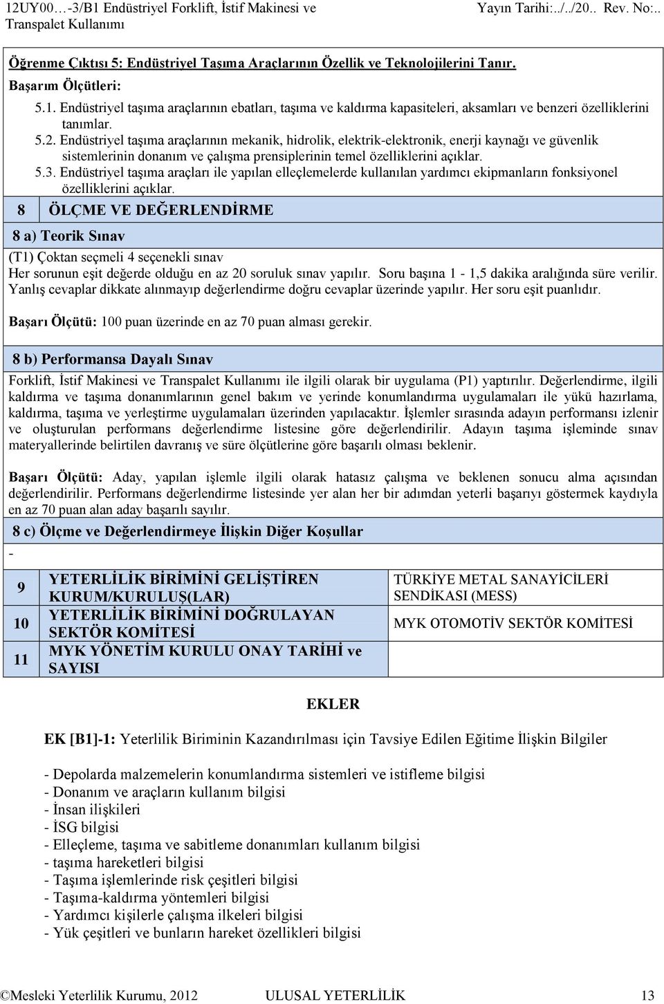 Endüstriyel taşıma araçları ile yapılan elleçlemelerde kullanılan yardımcı ekipmanların fonksiyonel özelliklerini açıklar.