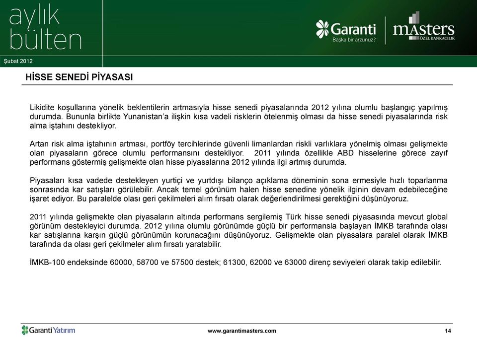 Artan risk alma iştahının artması, portföy tercihlerinde güvenli limanlardan riskli varlıklara yönelmiş olması gelişmekte olan piyasaların görece olumlu performansını destekliyor.