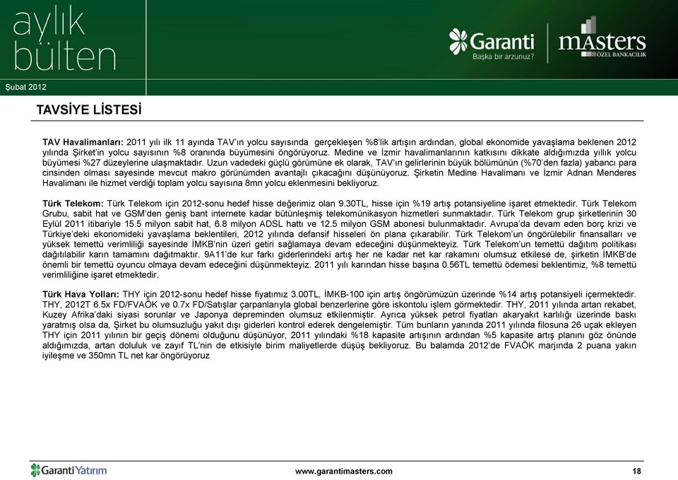 Uzun vadedeki güçlü görümüne ek olarak, TAV ın gelirlerinin büyük bölümünün (%70 den fazla) yabancı para cinsinden olması sayesinde mevcut makro görünümden avantajlı çıkacağını düşünüyoruz.