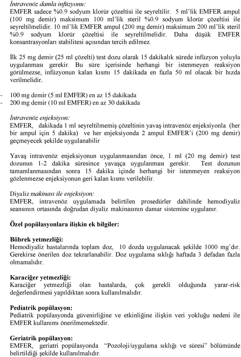 İlk 25 mg demir (25 ml çözelti) test dozu olarak 15 dakikalık sürede infüzyon yoluyla uygulanması gerekir.