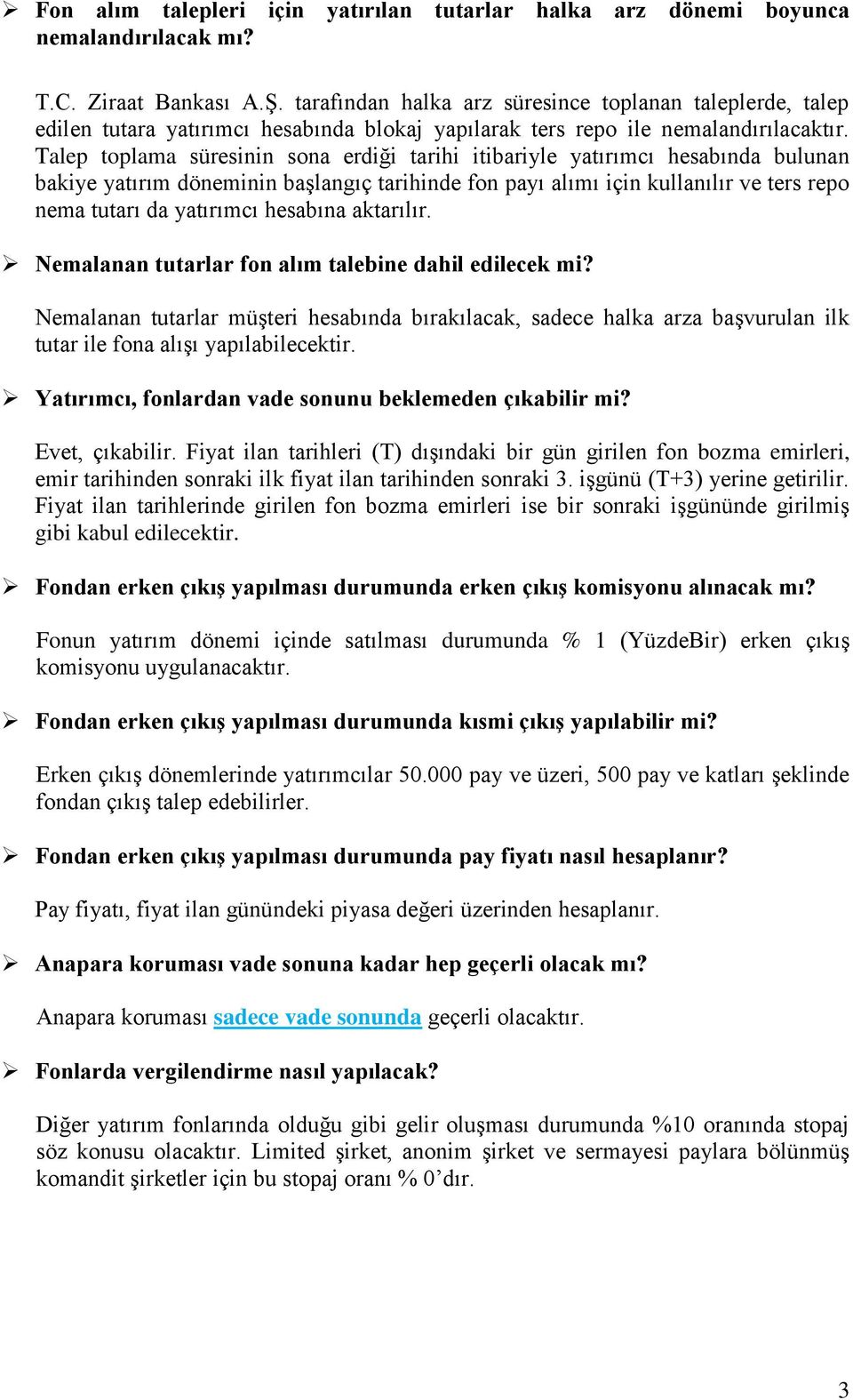 Talep toplama süresinin sona erdiği tarihi itibariyle yatırımcı hesabında bulunan bakiye yatırım döneminin başlangıç tarihinde fon payı alımı için kullanılır ve ters repo nema tutarı da yatırımcı