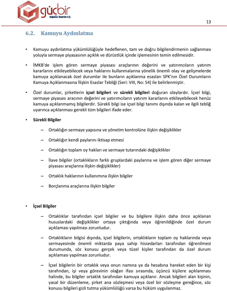 özel durumlar ile bunların açıklanma esasları SPK nın Özel Durumların Kamuya Açıklanmasına İlişkin Esaslar Tebliği (Seri: VIII, No: 54) ile belirlenmiştir.