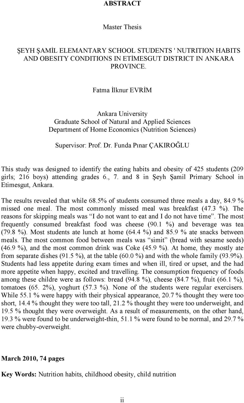 Funda Pınar ÇAKIROĞLU This study was designed to identify the eating habits and obesity of 425 students (209 girls; 216 boys) attending grades 6., 7.