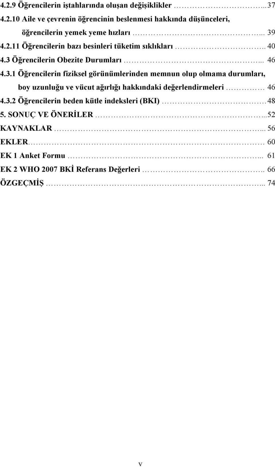 3.2 Öğrencilerin beden kütle indeksleri (BKI). 48 5. SONUÇ VE ÖNERİLER... 52 KAYNAKLAR... 56 EKLER 60 EK 1 Anket Formu.