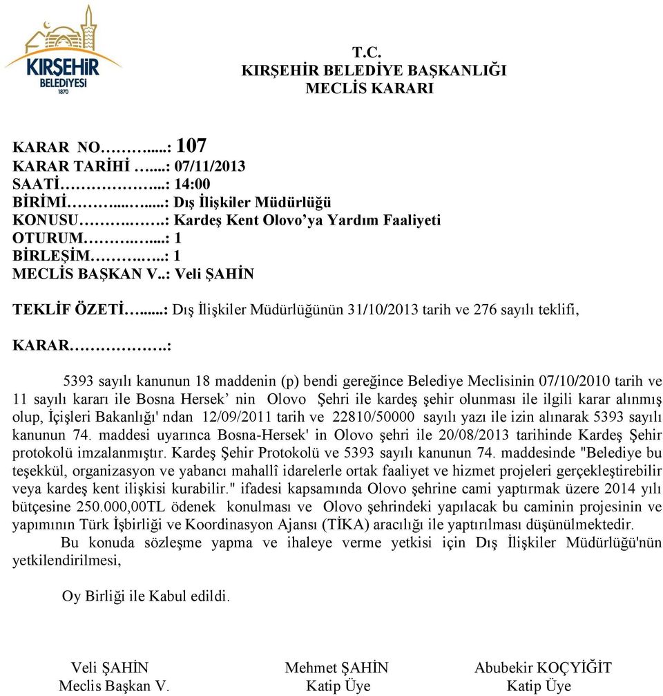 nin Olovo Şehri ile kardeş şehir olunması ile ilgili karar alınmış olup, İçişleri Bakanlığı' ndan 12/09/2011 tarih ve 22810/50000 sayılı yazı ile izin alınarak 5393 sayılı kanunun 74.