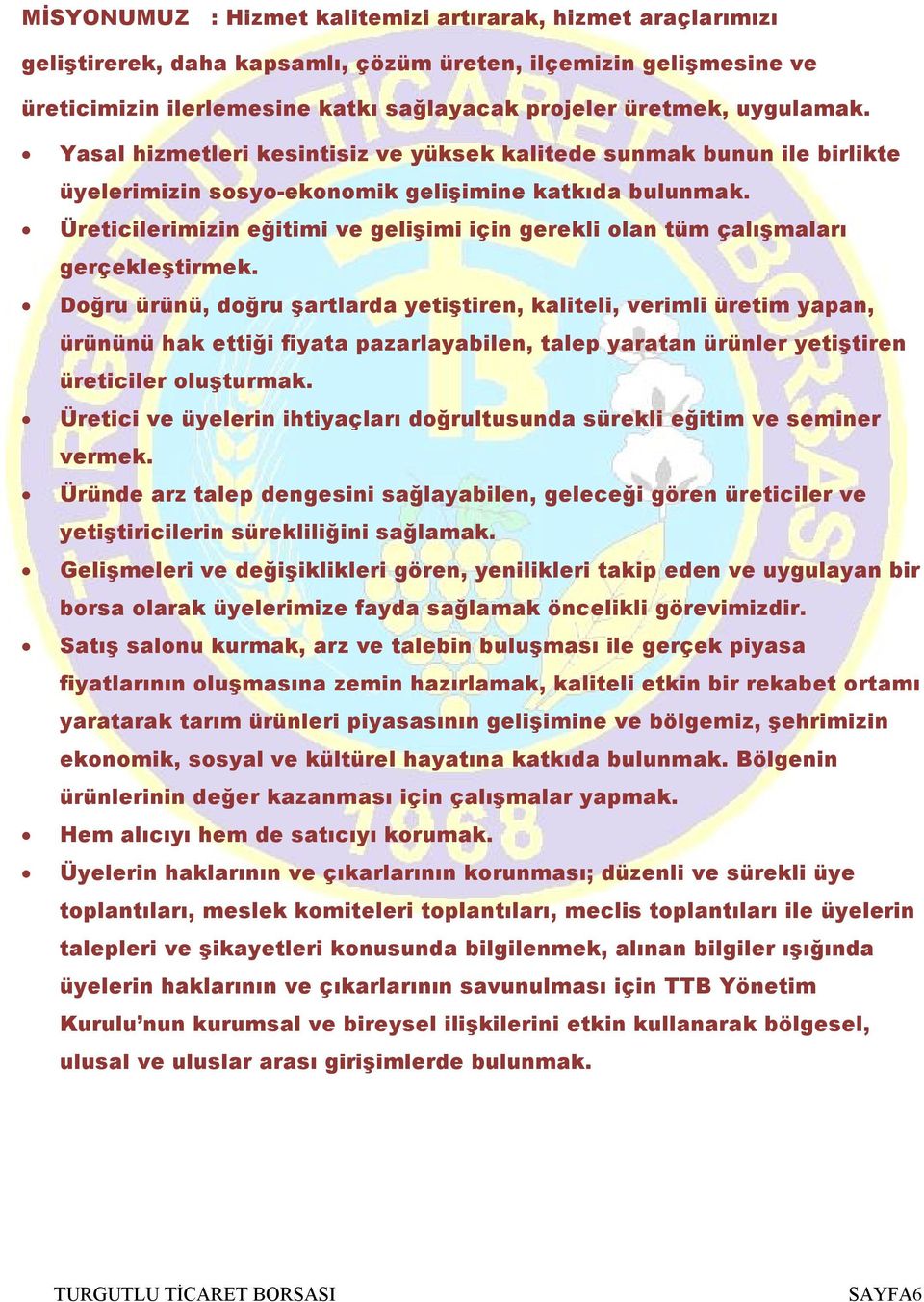 Üreticilerimizin eğitimi ve gelişimi için gerekli olan tüm çalışmaları gerçekleştirmek.