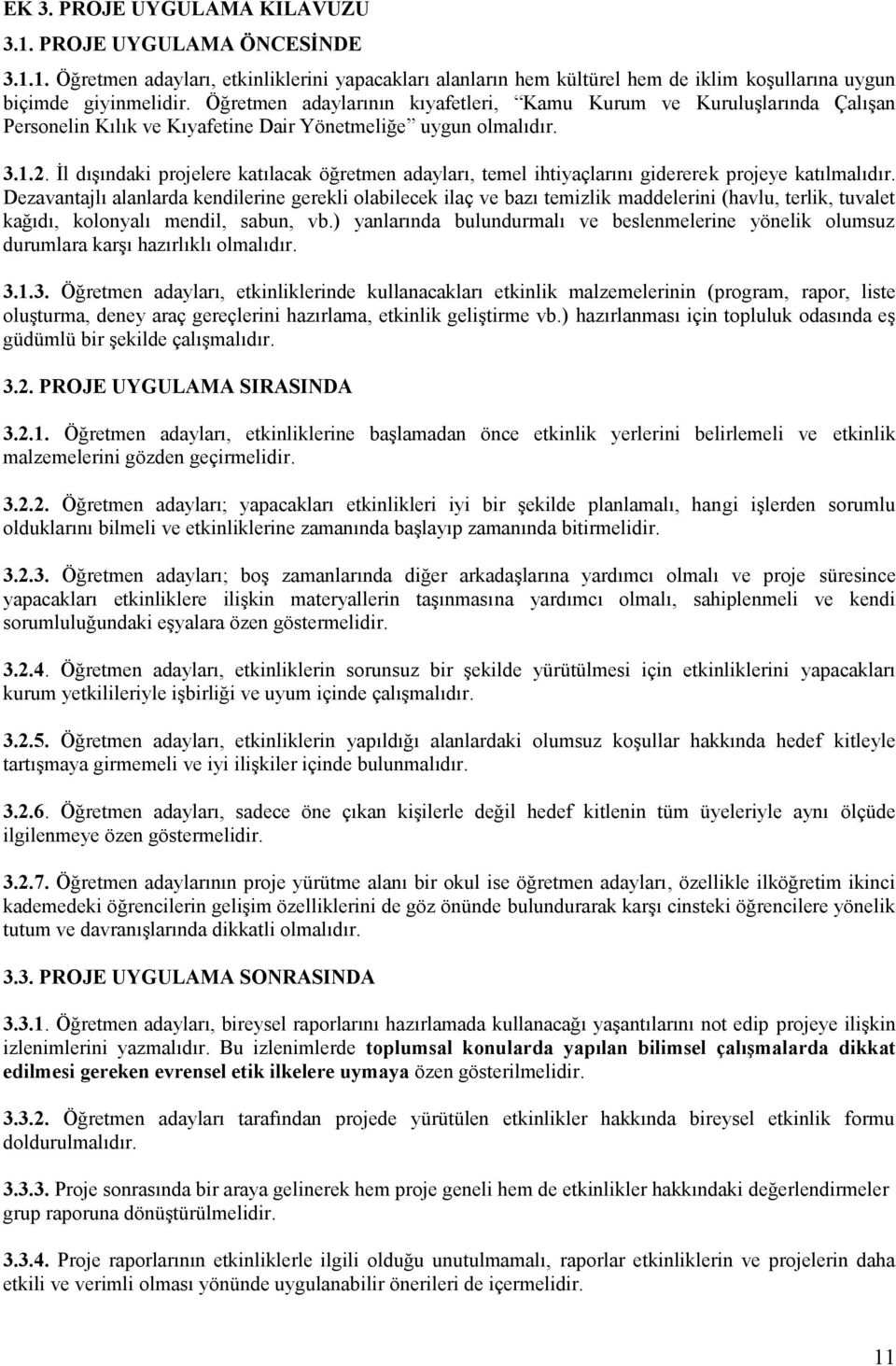 İl dışındaki projelere katılacak öğretmen adayları, temel ihtiyaçlarını gidererek projeye katılmalıdır.